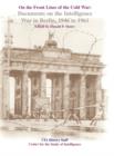 On the Front Lines of the Cold War : Documents on the Intelligence War in Berlin, 1946-1961 - Book
