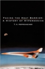 Facing the Heat Barrier : A History of Hypersonics - Book