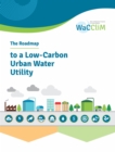 The Roadmap to Low Carbon Urban Water Utilities : An International guide to the WaCCliM approach - Book