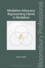 Mediation Advocacy: Representing Clients in Mediation - Book
