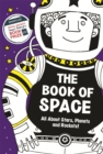 The Book of Space : All About Stars, Planets and Rockets! - Book