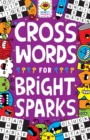 Crosswords for Bright Sparks : Ages 7 to 9 - Book
