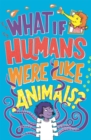 What If Humans Were Like Animals? - Book