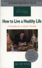 How to Live a Healthy Life : A Handbook to Better Health - eBook