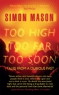 Too High, Too Far, Too Soon : Tales from a Dubious Past - Book