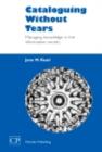 Cataloguing Without Tears : Managing Knowledge in the Information Society - eBook