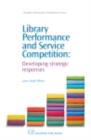 Library Performance and Service Competition : Developing Strategic Responses - eBook