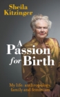A Passion for Birth : My Life: Anthropology, Family and Feminism - Book