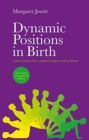 Dynamic Positions in Birth : A Fresh Look at How Women's Bodies Work in Labour - Book
