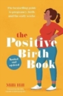 The Positive Birth Book : The bestselling guide to pregnancy, birth and the early weeks - Book