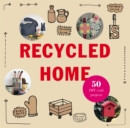 Recycled Home : Transform Your Home Using Salvaged Materials - eBook