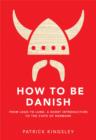 How to be Danish : From Lego to Lund ... a Short Introduction to the State of Denmark - Book