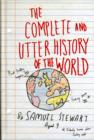 The Complete and Utter History of the World : According to Samuel Stewart Aged 9 - Book