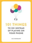 101 Things To Do Instead of Playing on Your Phone - Book