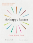 The Happy Kitchen : Good Mood Food - Joyful recipes to keep you calm, boost your energy and help you sleep... - Book