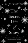 The Secret Life of Snow : The science and the stories behind nature's greatest wonder - Book