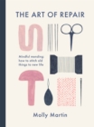 The Art of Repair : Mindful mending: how to stitch old things to new life - eBook