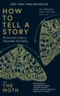 How to Tell a Story : The Essential Guide to Memorable Storytelling from The Moth - Book