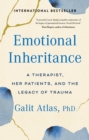 Emotional Inheritance : A Therapist, Her Patients, and the Legacy of Trauma - Book