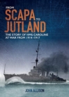 From Scapa to Jutland : The story of HMS Caroline at war from 1914-1917 - Book