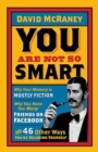 You are Not So Smart : Why Your Memory is Mostly Fiction, Why You Have Too Many Friends on Facebook and 46 Other Ways You're Deluding Yourself - eBook