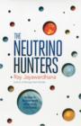 The Neutrino Hunters : The Chase for the Ghost Particle and the Secrets of the Universe - Book