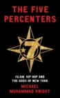 The Five Percenters : Islam, Hip-hop and the Gods of New York - eBook