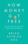 How Money Got Free : Bitcoin and the Fight for the Future of Finance - eBook