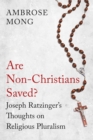 Are Non-Christians Saved? : Joseph Ratzinger's Thoughts on Religious Pluralism - eBook