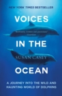 Voices in the Ocean : A Journey into the Wild and Haunting World of Dolphins - eBook