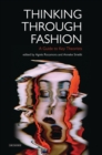 Thinking Through Fashion : A Guide to Key Theorists - Book