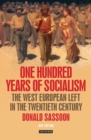 One Hundred Years of Socialism : The West European Left in the Twentieth Century - Book