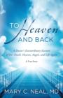 To Heaven and Back : A Doctor's Extraordinary Account of Her Death, Heaven, Angels, and Life Again - eBook