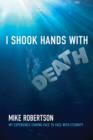 I Shook Hands with Death : My Experience Coming Face to Face with Eternity - eBook
