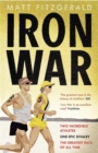 Iron War : Two Incredible Athletes. One Epic Rivalry. The Greatest Race of All Time. - Book