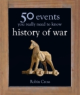 50 Events You Really Need to Know: History of War - Book