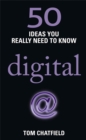 50 Digital Ideas You Really Need to Know : 50 Ideas You Really Need to Know: Digital - Book