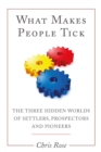 What Makes People Tick : The Three Hidden Worlds of Settlers, Prospectors and Pioneers - eBook