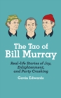 The Tao of Bill Murray : Real-Life Stories of Joy, Enlightenment, and Party Crashing - Book