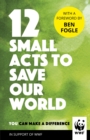12 Small Acts to Save Our World : Simple, Everyday Ways You Can Make a Difference - Book