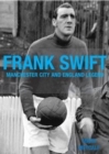 Frank Swift - Manchester City and England Legend - Book