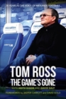 The Game's Gone : The Autobiography of Tom Ross - Book
