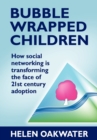 Bubble Wrapped Children - How Social Networking is Transforming the Face of 21st Century Adoption - Book