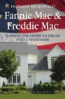 Fannie Mae and Freddie Mac : Turning the American Dream into a Nightmare - eBook