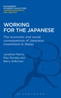 Working for the Japanese : The Economic and Social Consequences of Japanese Investment in Wales - Book