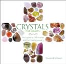 Crystals for Health : Your Guide to 100 Crystals and Their Healing Powers - Book