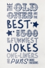 The Old Ones Are The Best : Over 500 of the Funniest Jokes, One-Liners and Puns - Book