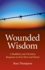 Wounded Wisdom : A Buddhist and Christian Response to Evil, Hurt and Harm - eBook