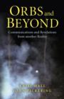 Orbs and Beyond - Communications and Revelations from another Reality - Book