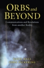 Orbs and Beyond : Communications and Revelations From Another Reality - eBook